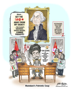 NYC Mayor Zohran Mamdani's Patriotic Coup, 7-4-26. Commie Mamdani waxing patriotic, along with his useful idiots, on our country's 250th Anniversary. Political cartoon by John Taylor.